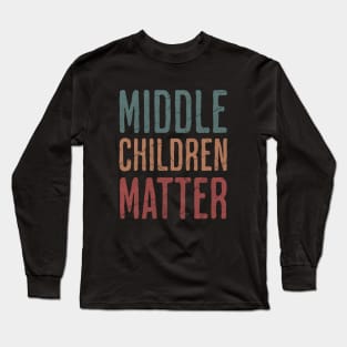 Middle Children Matter - Funny Child Syndrome Sibling Brother Sister Long Sleeve T-Shirt